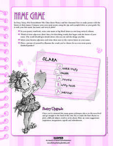 NAME GAME  In Fancy Nancy: Poet Extraordinaire! Ms. Glass shows Nancy and her classmates how to make poems with the letters in their names. Compose your own name poem, using the tips and example below as your guide. Try 