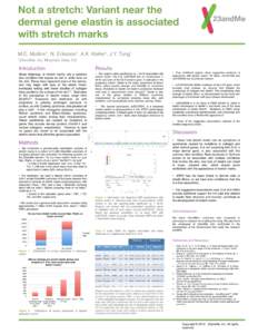 Not a stretch: Variant near the dermal gene elastin is associated with stretch marks M.E. Mullins1, N. Eriksson1, A.K. Kiefer1, J.Y. Tung1! 123andMe,