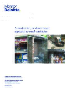 A market led, evidence based, approach to rural sanitation By Arpit Shah, Jithamithra Thathachari, Rishi Agarwal and Ashish Karamchandani This white paper was prepared by Monitor