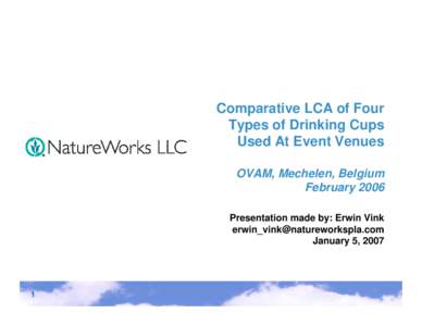 Reducing the environmental footprint of NatureWorks® Polylactide (PLA) Polymers  Erwin T.H. Vink, David A. Glassner, Jeff Kolstad, Robert Wooley  