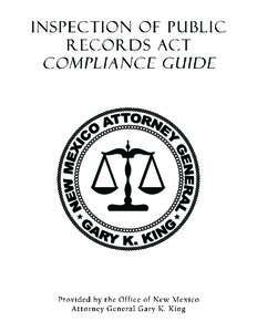 THE INSPECTION OF PUBLIC RECORDS ACT NMSA 1978, Chapter 14, Article 2 A Compliance Guide for New Mexico Public Officials and Citizens