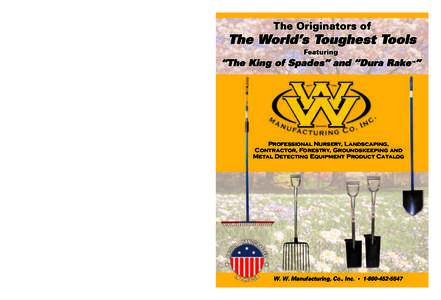 Professional Nursery, Landscaping, Contractor, Forestry, Groundskeeping and Metal Detecting Equipment Product Catalog W. W. Manufacturing, Co., Inc. • 