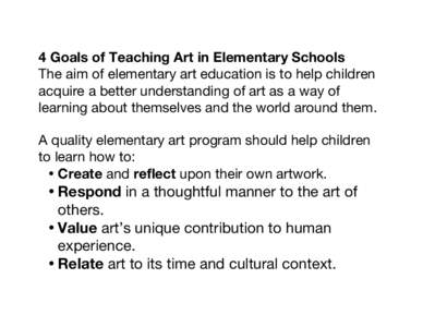 4 Goals of Teaching Art in Elementary Schools The aim of elementary art education is to help children acquire a better understanding of art as a way of learning about themselves and the world around them. A quality eleme