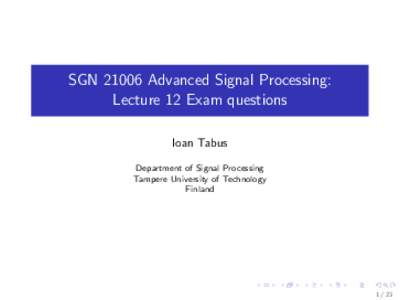 SGNAdvanced Signal Processing: Lecture 12 Exam questions Ioan Tabus Department of Signal Processing Tampere University of Technology Finland