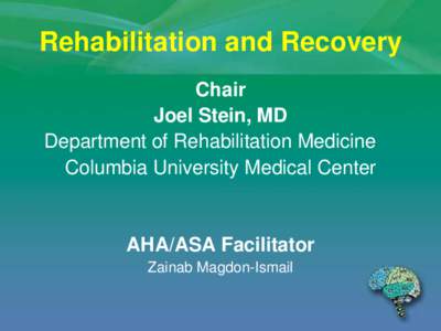 Rehabilitation and Recovery Chair Joel Stein, MD Department of Rehabilitation Medicine Columbia University Medical Center