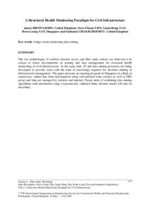 A Structural Health Monitoring Paradigm for Civil Infrastructure James BROWNJOHN, United Kingdom, Swee-Chuan TJIN, Guan-Hong TAN, Boon-Leong TAN, Singapore and Sushanta CHAKRABOORTY, United Kingdom Key words: bridge stra