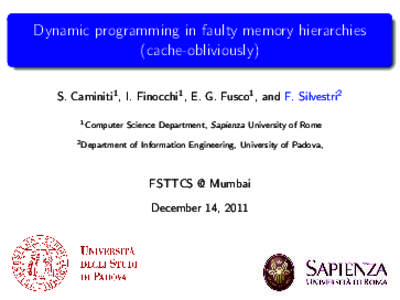 Dynamic programming in faulty memory hierarchies (cache-obliviously) S. Caminiti1 , I. Finocchi1 , E. G. Fusco1 , and F. Silvestri2 1 Computer  Science Department, Sapienza University of Rome