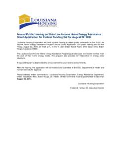 Annual Public Hearing on State Low Income Home Energy Assistance Grant Application for Federal Funding Set for August 22, 2014 Louisiana Housing Corporation will hold a public hearing to obtain public comments on the 201