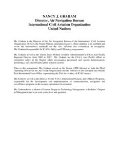 NANCY J. GRAHAM Director, Air Navigation Bureau International Civil Aviation Organization United Nations  Ms. Graham is the Director of the Air Navigation Bureau of the International Civil Aviation