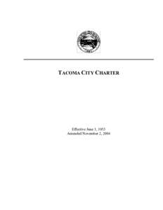 TACOMA CITY CHARTER  Effective June 1, 1953 Amended November 2, 2004  CHARTER OF THE