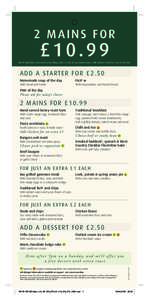 2 MAINS FOR  £10.99 But if light bites just aren’t your thing, take a look at our main menu, with dishes ready for you to devour!