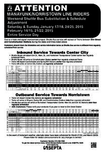 ATTENTION  MANAYUNK/NORRISTOWN LINE RIDERS Weekend Shuttle Bus Substitution & Schedule Adjustment Saturday & Sunday, January 17/18, 24/25, 2015