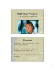 Root Cause Analysis “The Source to Understanding” Bev Ranstrom, RHIA, CPHQ Presented to CAH Quality Network - April 19, 2012  Objectives