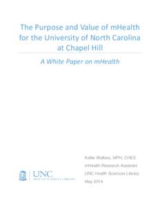 The Purpose and Value of mHealth for the University of North Carolina at Chapel Hill A White Paper on mHealth  Kellie Walters, MPH, CHES