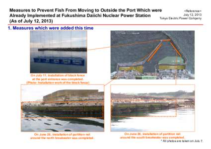 Measures to Prevent Fish From Moving to Outside the Port Which were <Reference> July 12, 2013 Already Implemented at Fukushima Daiichi Nuclear Power Station Tokyo Electric Power Company