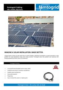 Femtogrid Cabling Safe, reliable, plug & play IMAGINE A SOLAR INSTALLATION. MADE BETTER. Unequal power output of solar panels due to partial shading, suboptimal orientations or panel mismatch is a big problem for solar i