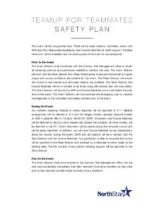 T E A M U P F O R T E A M M AT E S SAFETY PLAN This event will be a supported race. There will be water stations, volunteers, crews with EMT and First Responder experience, and Course Marshals for traffic support. Portab