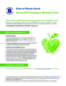 State of Rhode Island Spring 2018 Employee Wellness Fairs Attend a Spring 2018 Wellness Fair between March 12, 2018–May 9, 2018. Have your screenings done to earn up to $150 in co-share credits* and take advantage of n