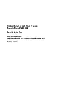 The Open Forum on AIDS Action in Europe Brussels, March 22& 23, 2004 Report & Action Plan AIDS Action Europe The Pan European NGO Partnership on HIV and AIDS Amsterdam, June 2004