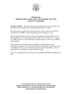 Statement by Thomas H. Kean, Chair, and Lee H. Hamilton, Vice Chair of the 9-11 Commission February 10, 2004 — We want to announce the implementation of an agreement with the White House on the question of Presidential