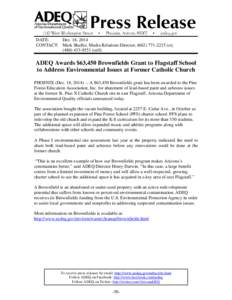 DATE: Dec. 18, 2014 CONTACT: Mark Shaffer, Media Relations Director, ([removed]o); ([removed]cell)  ADEQ Awards $63,450 Brownfields Grant to Flagstaff School