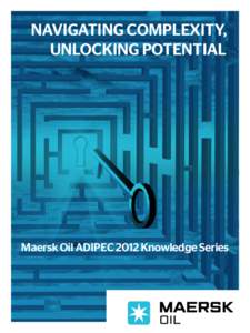 Xxx  Navigating Complexity, Unlocking Potential  Maersk Oil Adipec 2012 Knowledge Series