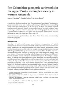 Pre-Columbian geometric earthworks in the upper Pur´us: a complex society in western Amazonia Martti P¨arssinen1 , Denise Schaan2 & Alceu Ranzi3 It’s an ill wind that blows nobody any good. The combination of land cl