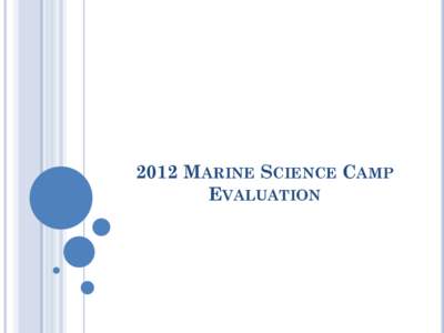 2012 MARINE SCIENCE CAMP EVALUATION PROJECT DESCRIPTION It features highly interactive, laboratory-based activities tailored to students with interest in