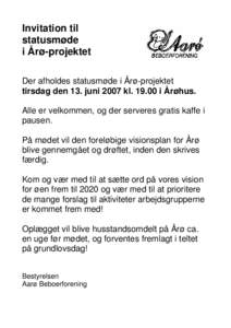 Invitation til statusmøde i Årø-projektet Der afholdes statusmøde i Årø-projektet tirsdag den 13. juni 2007 kli Årøhus. Alle er velkommen, og der serveres gratis kaffe i