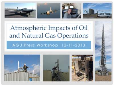 Atmospheric Impacts of Oil and Natural Gas Operations  A G U P r e s s Wo r k s h o p1 3 Introduction  Gaby Pétron