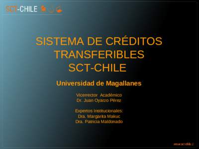 SISTEMA DE CRÉDITOS TRANSFERIBLES SCT-CHILE Universidad de Magallanes Vicerrector Académico Dr. Juan Oyarzo Pérez