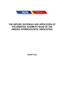 THE HISTORY, RATIONALE AND APPLICATION OF THE ESSENTIAL ELIGIBILITY RULES OF THE ARIZONA INTERSCHOLASTIC ASSOCIATION AUGUST 2014