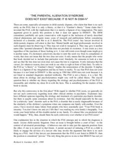 “THE PARENTAL ALIENATION SYNDROME DOES NOT EXIST BECAUSE IT IS NOT IN DSM-IV” There are some, especially adversaries in child-custody disputes, who claim that there is no such entity as the PAS, that it is only a the