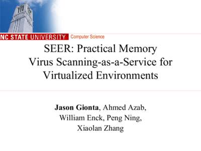Computer Science  SEER: Practical Memory Virus Scanning-as-a-Service for Virtualized Environments Jason Gionta, Ahmed Azab,