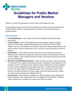 Guidelines for Public Market Managers and Vendors Reference: Alberta Food Regulation and Food Retail and Foodservices Code These guidelines provide information to the operators and vendors of public markets and flea mark