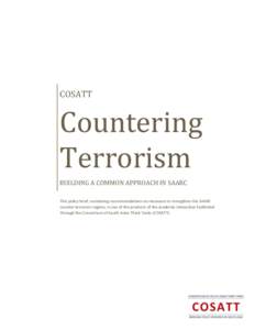 COSATT  Countering Terrorism BUILDING A COMMON APPROACH IN SAARC This policy brief, containing recommendations on measures to strengthen the SAARC