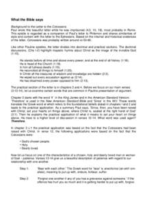 What the Bible says Background to the Letter to the Colossians Paul wrote this beautiful letter while he was imprisoned (4:3, 10, 18), most probably in Rome. This epistle is regarded as a companion of Paul’s letter to 