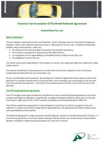 Victorian Taxi Association (VTA) Model Bailment Agreement Instructions for use What is Bailment? The term ‘bailee’ is derived from the word ‘bailment’, which is the legal term for the kind of arrangement between 
