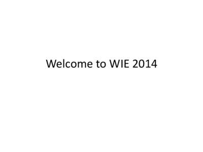 Welcome to WIE 2014  Aspirations and fears A discussion session at WIE David and kc
