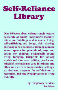 Self-Reliance Library Over 80 books about visionary architecture, desperate or wildly imaginative mobility, miniature buildings and nomadic living, self-publishing and design, skill sharing,