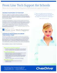 Front Line Tech Support for Schools Reduce resource demands by shifting direct student & educator support to OverDrive MAXIMIZE THE EFFICIENCY OF YOUR STAFF The rise in usage of your digital content can create an increas