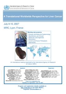 A Translational Worldwide Perspective for Liver Cancer July 9-10, 2007 IARC, Lyon, France Meeting sub-sessions • Etiology and Molecular Epidemiology • Mechanisms and Viruses