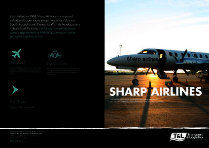 Established in 1990, Sharp Airlines is a regional airline with operations stretching across Victoria, South Australia and Tasmania. With its headquarters in Hamilton, Victoria, the locally-owned business carries approxim