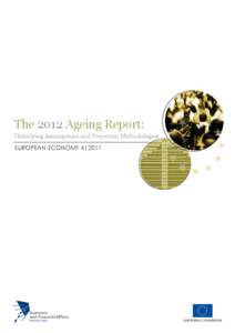 The 2012 Ageing Report: Underlying Assumptions and Projection Methodologies European Economy 4|2011 EUROPEAN COMMISSION