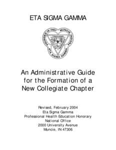 ETA SIGMA GAMMA  An Administrative Guide for the Formation of a New Collegiate Chapter Revised, February 2004