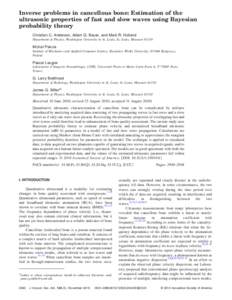 Inverse problems in cancellous bone: Estimation of the ultrasonic properties of fast and slow waves using Bayesian probability theory Christian C. Anderson, Adam Q. Bauer, and Mark R. Holland Department of Physics, Washi