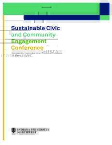 Dear SCCE A endees:  Thank you for sharing your day with us at the Inaugural Sustainable Civic and Community Engagement Conference. As the front door to community engagement at the Indiana University Northwest campus, t
