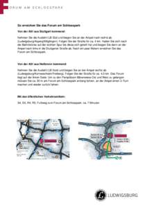 So erreichen Sie das Forum am Schlosspark Von der A81 aus Stuttgart kommend: Nehmen Sie die Ausfahrt LB Süd und biegen Sie an der Ampel nach rechts ab (Ludwigsburg/Asperg/Möglingen). Folgen Sie der Straße für ca. 4 k