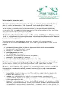 Mermaids Data Protection Policy Mermaids needs to keep certain information on its employees, volunteers, service users and trustees to carry out its day to day operations, to meet its objectives and to comply with legal 