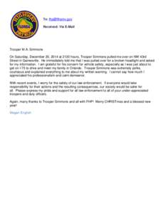 To: [removed] Received: Via E-Mail Trooper M.A. Simmons On Saturday, December 20, 2014 at 2130 hours, Trooper Simmons pulled me over on NW 43rd Street in Gainesville. He immediately told me that I was pulled over fo